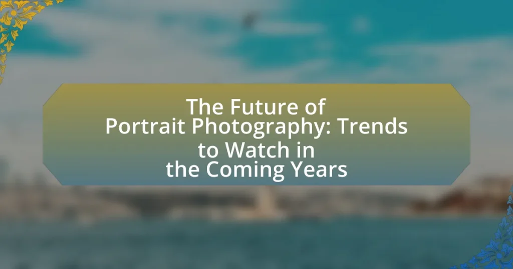 The Future of Portrait Photography: Trends to Watch in the Coming Years