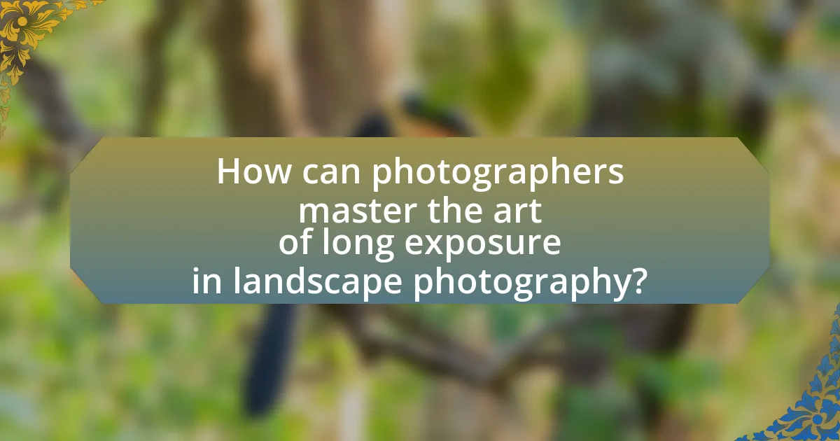 How can photographers master the art of long exposure in landscape photography?