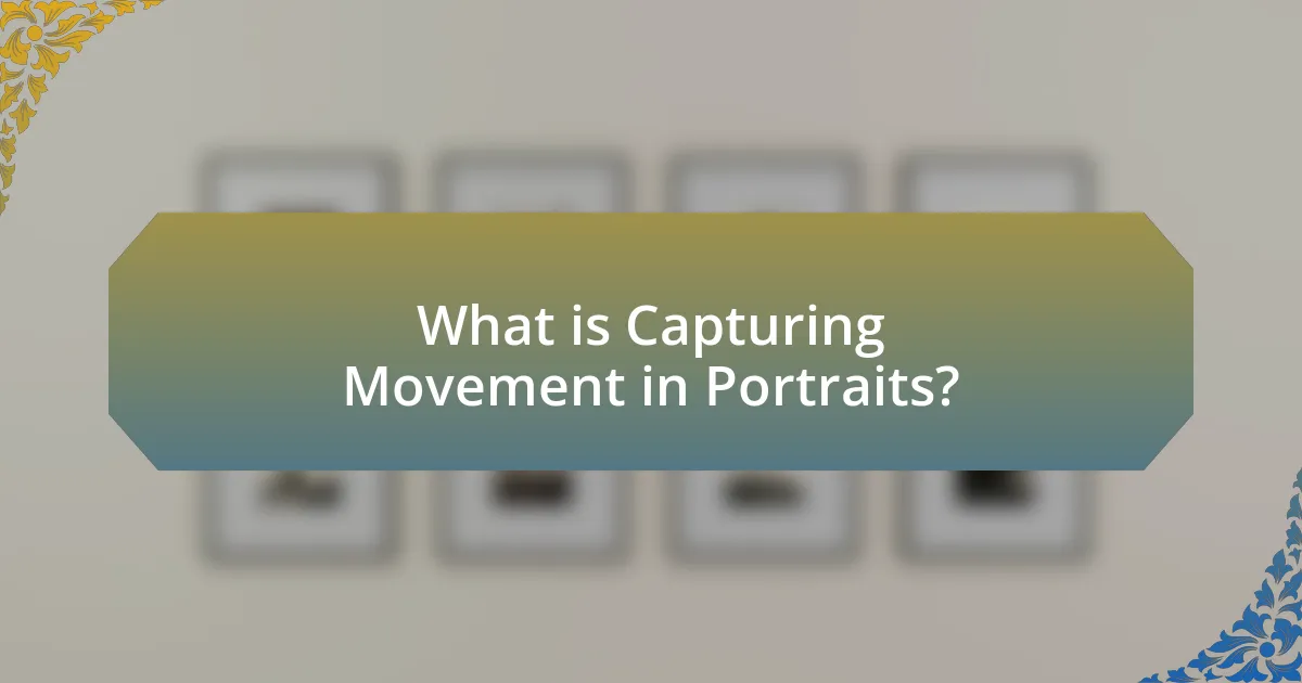 What is Capturing Movement in Portraits?