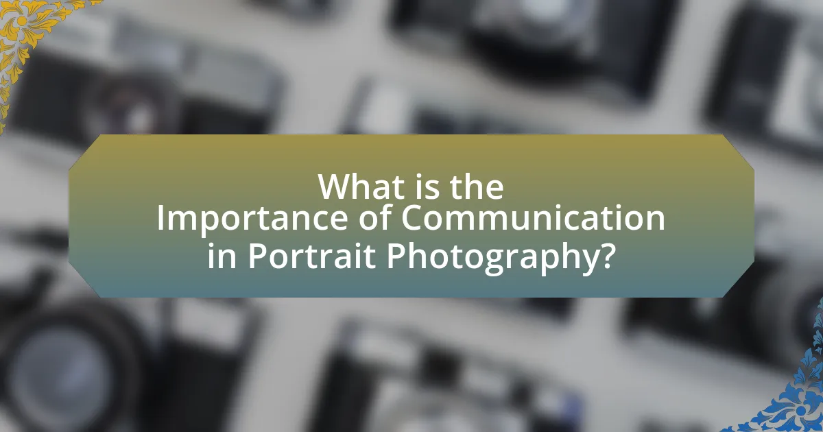 What is the Importance of Communication in Portrait Photography?