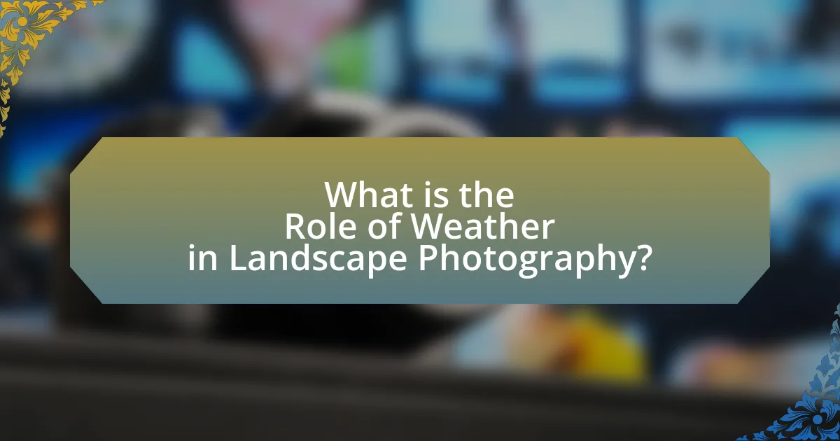What is the Role of Weather in Landscape Photography?