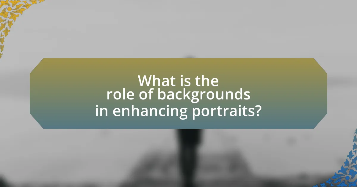 What is the role of backgrounds in enhancing portraits?