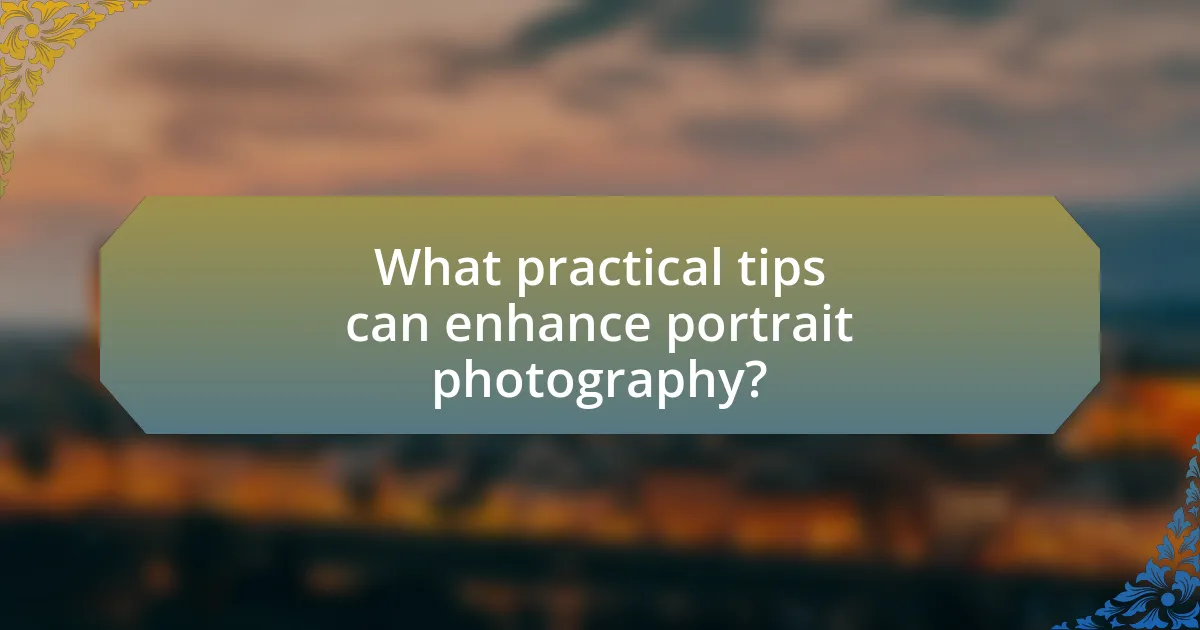 What practical tips can enhance portrait photography?